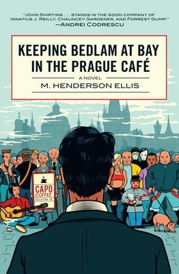 Keeping Bedlam at Bay in the Prague Cafe by Ellis, M. Henderson