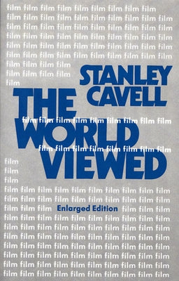 The World Viewed: Reflections on the Ontology of Film, Enlarged Edition by Cavell, Stanley