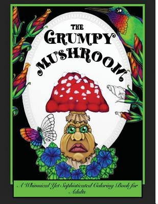 The Grumpy Mushroom: A Whimsical Yet Sophisticated Coloring Book For Adults by Jessycka, Drew