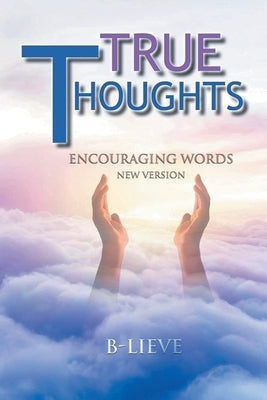 True Thoughts: Encouraging Words New Version by B-Lieve