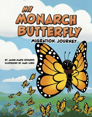 My Monarch Butterfly Migration Journey by Edwards, Jamee-Marie