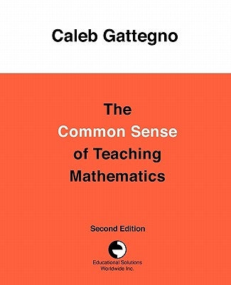 The Common Sense of Teaching Mathematics by Gattegno, Caleb