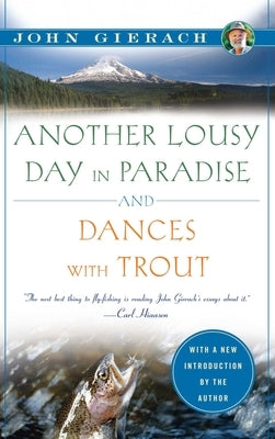 Another Lousy Day in Paradise and Dances with Trout by Gierach, John