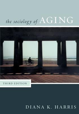 Sociology of Aging by Harris, Diana