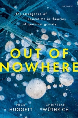Out of Nowhere: The Emergence of Spacetime in Theories of Quantum Gravity by W?thrich, Christian
