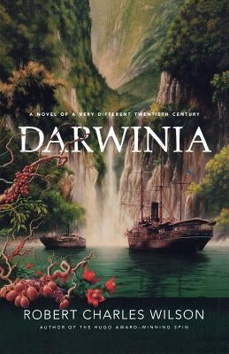 Darwinia: A Novel of a Very Different Twentieth Century by Wilson, Robert Charles