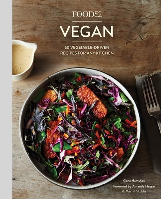 Food52 Vegan: 60 Vegetable-Driven Recipes for Any Kitchen [A Cookbook] by Hamshaw, Gena