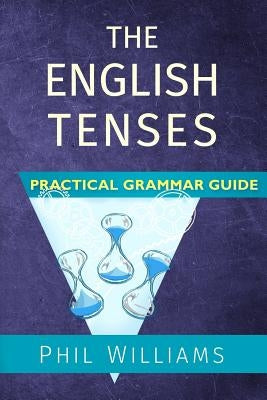 The English Tenses Practical Grammar Guide by Wright, Bob