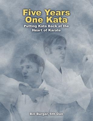 Five Years, One Kata by Burgar, Bill