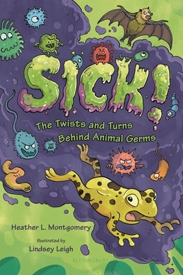 Sick!: The Twists and Turns Behind Animal Germs by Montgomery, Heather L.