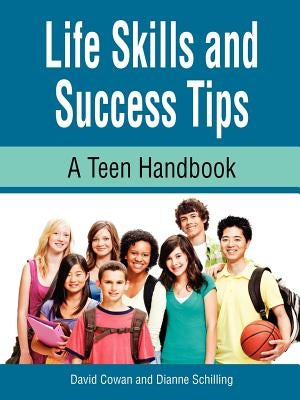 Life Skills and Success Tips, a Teen Handbook by Cowan, David