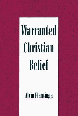 Warranted Christian Belief by Plantinga, Alvin