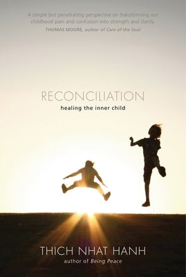 Reconciliation: Healing the Inner Child by Nhat Hanh, Thich
