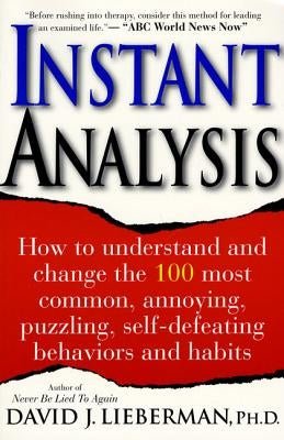 Instant Analysis: How to Understand and Change the 100 Most Common, Annoying, Puzzling, Self-Defeating Behaviors and Habits by Lieberman, David J.