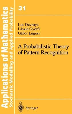 A Probabilistic Theory of Pattern Recognition by Devroye, Luc