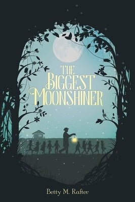 The Biggest Moonshiner by Rafter, Betty M.