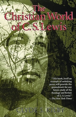 The Christian World of C.S. Lewis, by Kilby, Clyde S.