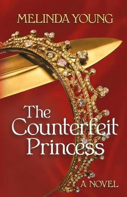 The Counterfeit Princess by Young, Melinda