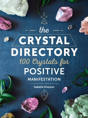 The Crystal Directory: 100 Crystals for Positive Manifestation by Drayson, Isabella