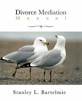 Divorce Mediation Manual by Bartelmie, Stanley L.