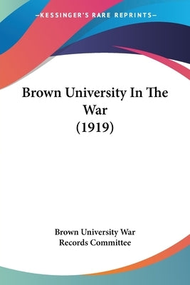 Brown University In The War (1919) by Brown University War Records Committee