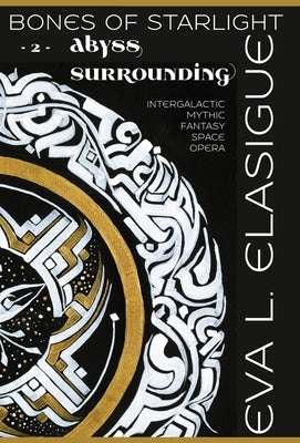 Bones of Starlight: Abyss Surrounding by Elasigue, Eva L.