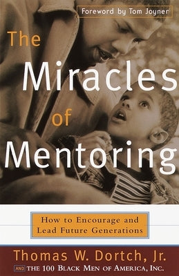 The Miracles of Mentoring: How to Encourage and Lead Future Generations by Dortch, Thomas