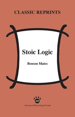 Stoic Logic by Mates, Benson