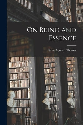 On Being and Essence by Thomas, Aquinas Saint