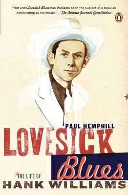 Lovesick Blues: The Life of Hank Williams by Hemphill, Paul