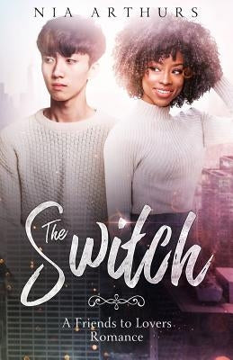 The Switch: A Friends to Lovers Romance by Arthurs, Nia