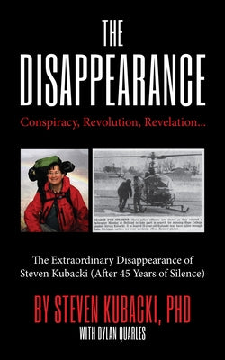The Disappearance: Conspiracy, Revolution, Revelation... the Extraordinary Disappearance of Steven Kubacki (Unexplained Mysteries) by Kubacki, Steven