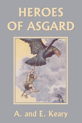 Heroes of Asgard (Black and White Edition) (Yesterday's Classics) by Keary, A. And E.