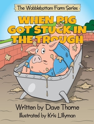 When Pig Got Stuck in the Trough by Thorne, Dave J.