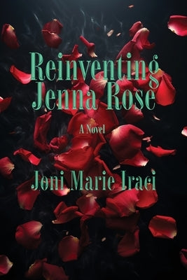 Reinventing Jenna Rose by Iraci, Joni Marie