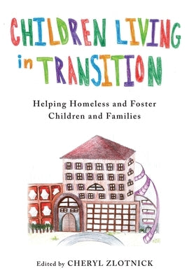 Children Living in Transition: Helping Homeless and Foster Care Children and Families by Zlotnick, Cheryl