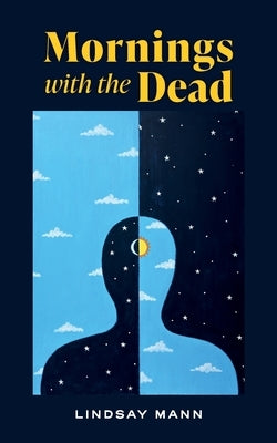 Mornings with the Dead by Mann, Lindsay