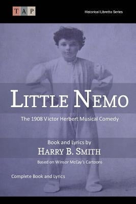 Little Nemo: The 1908 Victor Herbert Musical Comedy: Complete Book and Lyrics by Smith, Harry B.