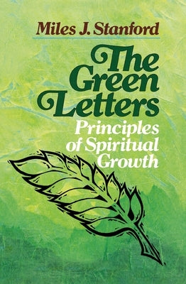 The Green Letters: Principles of Spiritual Growth by Stanford, Miles J.