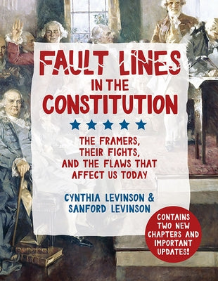 Fault Lines in the Constitution: The Framers, Their Fights, and the Flaws That Affect Us Today by Levinson, Cynthia