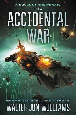 The Accidental War by Williams, Walter Jon