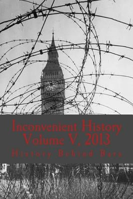 Inconvenient History Vol. V, 2013 by History Behind Bars