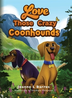 Love Those Crazy Coonhounds by Barros, Joanne L.