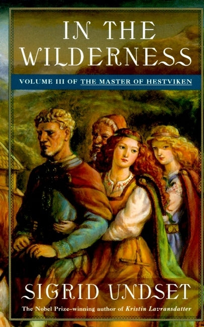 In the Wilderness: The Master of Hestviken, Vol. 3 by Undset, Sigrid