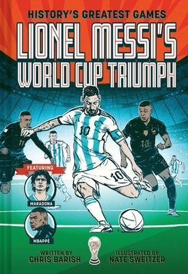 Lionel Messi's World Cup Triumph: (History's Greatest Games #1) by Barish, Chris