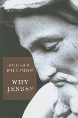 Why Jesus? by Willimon, William H.