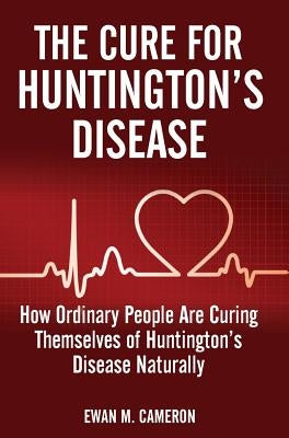 The Cure For Huntington's Disease by Cameron, Ewan M.