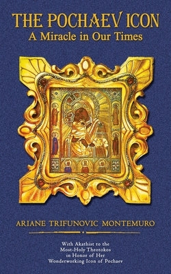 The Pochaev Icon: A Miracle in Our Times by Montemuro, Ariane Trifunovic