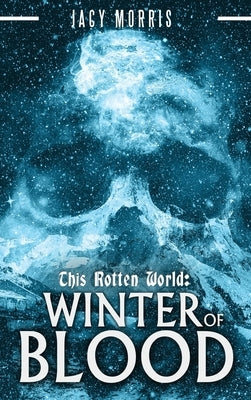 This Rotten World: Winter of Blood by Morris, Jacy