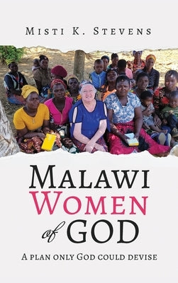 Malawi Women of God: A plan only God could devise by Stevens, Misti